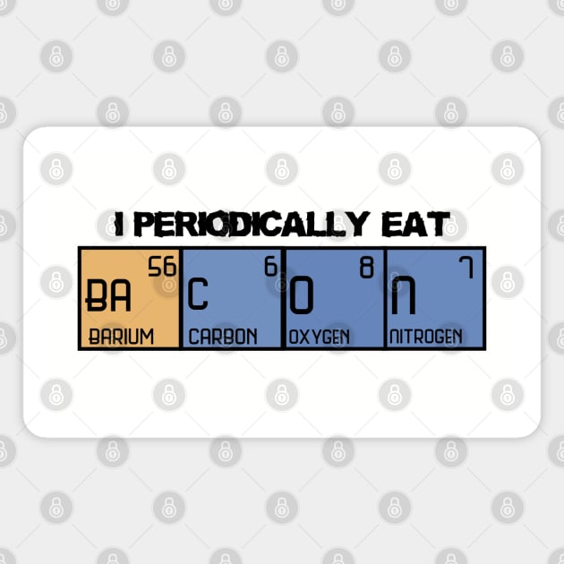 I periodically eat bacon Magnet by MidniteSnackTees